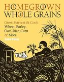 Sara Pitzer Homegrown Whole Grains Grow Harvest And Cook Wheat Barley Oats Rice 