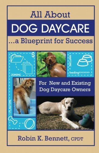 Robin Bennett All About Dog Daycare A Blueprint For Success 