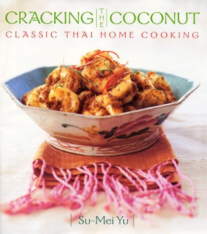 Su Mei Yu Cracking The Coconut Classic Thai Home Cooking 