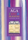Louise Walker Traditional Aga Four Seasons Cookery Book The 