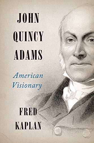 Fred Kaplan/John Quincy Adams@ American Visionary