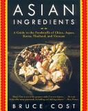 Bruce Cost Asian Ingredients A Guide To The Foodstuffs Of China Japan Korea 