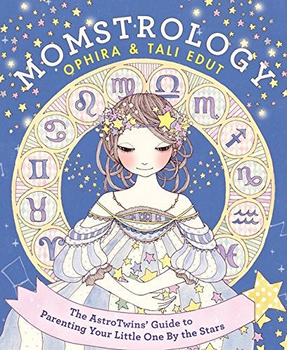 Ophira Edut Momstrology The Astrotwins' Guide To Parenting Your Little On 