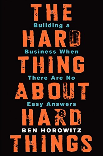 Ben Horowitz/The Hard Thing about Hard Things@ Building a Business When There Are No Easy Answer
