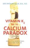 Kate Rheaume Bleue Vitamin K2 And The Calcium Paradox How A Little Known Vitamin Could Save Your Life 