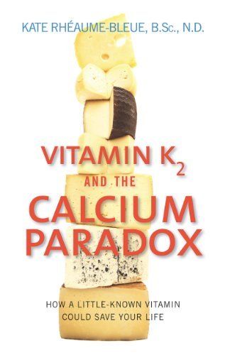 Kate Rheaume Bleue Vitamin K2 And The Calcium Paradox How A Little Known Vitamin Could Save Your Life 