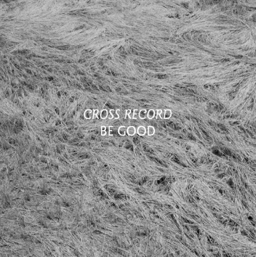 Cross Record/Be Good