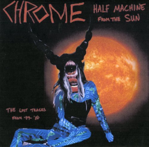 Chrome/Half Machine From The Sun: Los
