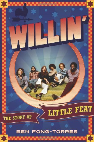 Ben Fong Torres Willin' The Story Of Little Feat 