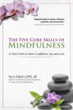 Terry Fralich The Five Core Skills Of Mindfulness A Direct Path To More Confidence Joy And Love 