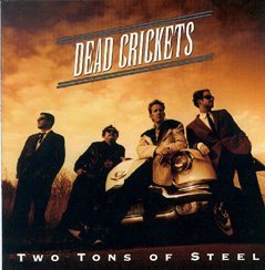 Dead Crickets/Two Tons Of Steel