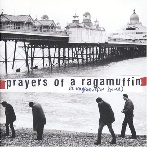A Ragamuffin Band/Prayers Of A Ragamuffin