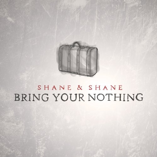 Shane & Shane Bring Your Nothing 