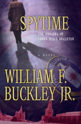 Buckley,William F.,Jr./Spytime@The Undoing Of James Jesus Angleton@Updated W/A New