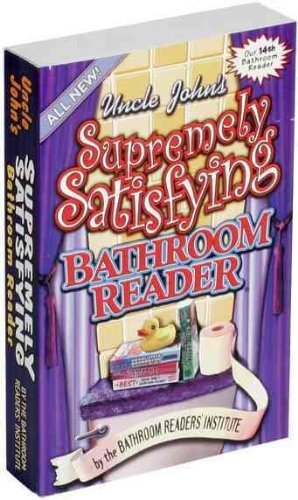 Bathroom Reader's Hysterical Society Uncle John's Supremely Satisfying Bathroom Reader 
