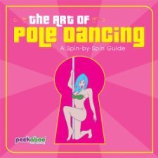 Peekaboo Pole Dancing Ltd The Art Of Pole Dancing A Spin By Spin Guide 