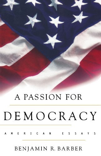 Benjamin R. Barber/A Passion For Democracy@American Essays