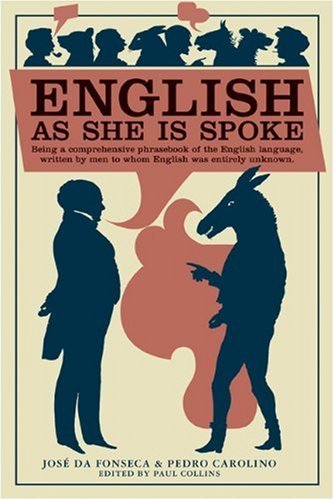 Jose Da Fonseca English As She Is Spoke Being A Comprehensive Phrasebook Of The English L 