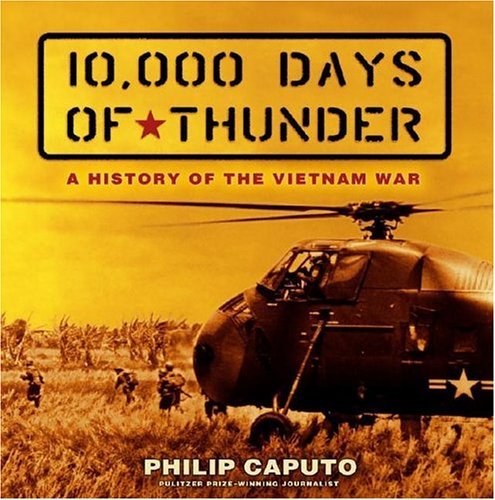 Philip Caputo 10 000 Days Of Thunder A History Of The Vietnam War 