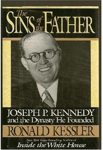 Ronald Kessler/The Sins of the Father@ Joseph P. Kennedy and the Dynasty He Founded