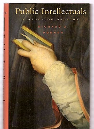 Richard A. Posner Public Intellectuals A Study Of Decline 