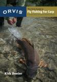 Kirk Deeter The Orvis Guide To Fly Fishing For Carp Tips And Tricks For The Determined Angler 