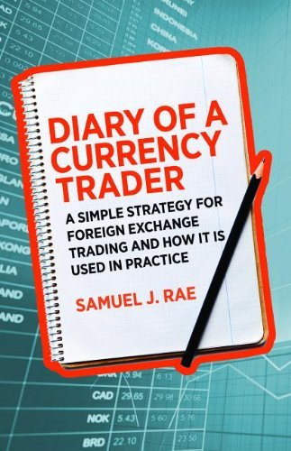 Samuel J. Rae Diary Of A Currency Trader A Simple Strategy For Foreign Exchange Trading An 