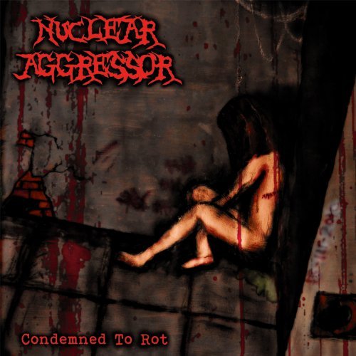 Nuclear Aggressor/Condemned To Rot
