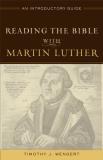 Timothy J. Wengert Reading The Bible With Martin Luther An Introductory Guide 