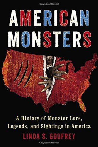 Linda S. Godfrey/American Monsters@ A History of Monster Lore, Legends, and Sightings