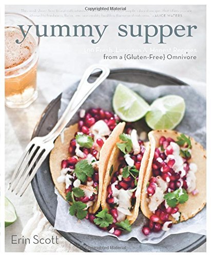 Erin Scott Yummy Supper 100 Fresh Luscious & Honest Recipes From A Glute 