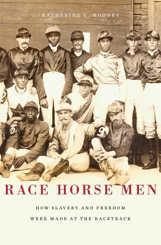 Katherine C. Mooney Race Horse Men How Slavery And Freedom Were Made At The Racetrac 