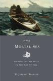 W. Jeffrey Bolster The Mortal Sea Fishing The Atlantic In The Age Of Sail 