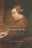 David Bromwich The Intellectual Life Of Edmund Burke From The Sublime And Beautiful To American Indepe 