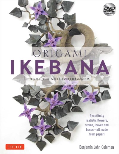 Benjamin John Coleman Origami Ikebana Create Lifelike Paper Flower Arrangements (instru 