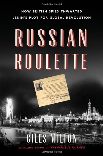 Giles Milton Russian Roulette How British Spies Thwarted Lenin's Plot For Globa 