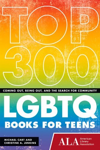 Michael Cart/Top 250 Lgbtq Books for Teens@ Coming Out, Being Out, and the Search for Communi