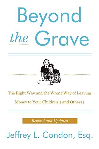 Jeffery L. Condon/Beyond the Grave, Revised and Updated Edition@ The Right Way and the Wrong Way of Leaving Money