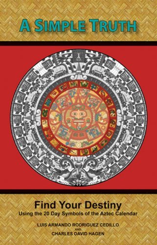 Luis Armando Rodriguez Cedillo A Simple Truth Find Your Destiny Using The 20 Day Symbols Of The 0002 Edition; 