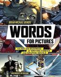 Brian Michael Bendis Words For Pictures The Art And Business Of Writing Comics And Graphi 