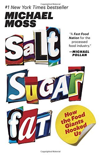 Michael Moss/Salt Sugar Fat@ How the Food Giants Hooked Us