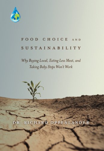 Richard Oppenlander Food Choice And Sustainability Why Buying Local Eating Less Meat And Taking Ba 