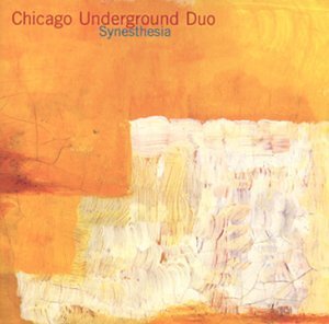 CHICAGO UNDERGROUND DUO/SYNESTHESIA