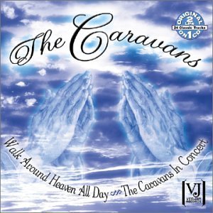 Caravans/Walk Around Heaven All Day/In