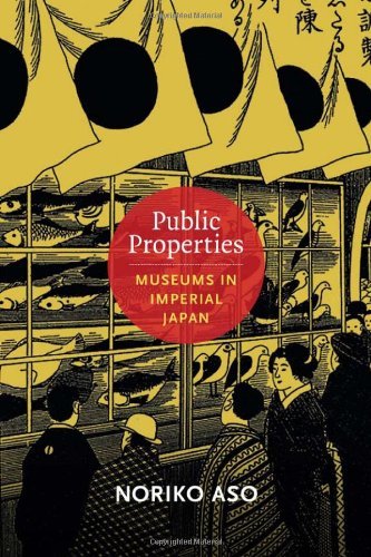 Noriko Aso Public Properties Museums In Imperial Japan 