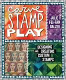 Julie Fei Fan Balzer Carve Stamp Play Designing And Creating Custom Stamps 