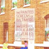 Elaine Eff The Painted Screens Of Baltimore An Urban Folk Art Revealed 
