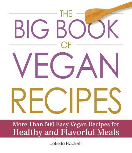 Jolinda Hackett The Big Book Of Vegan Recipes More Than 500 Easy Vegan Recipes For Healthy And 