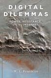 M. I. Franklin Digital Dilemmas Power Resistance And The Internet 