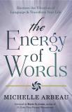 Michelle Arbeau The Energy Of Words Use The Vibration Of Language To Manifest The Lif 